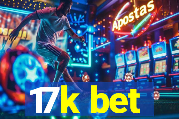 17k bet